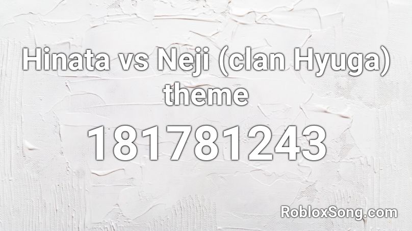 Hinata vs Neji (clan Hyuga) theme Roblox ID