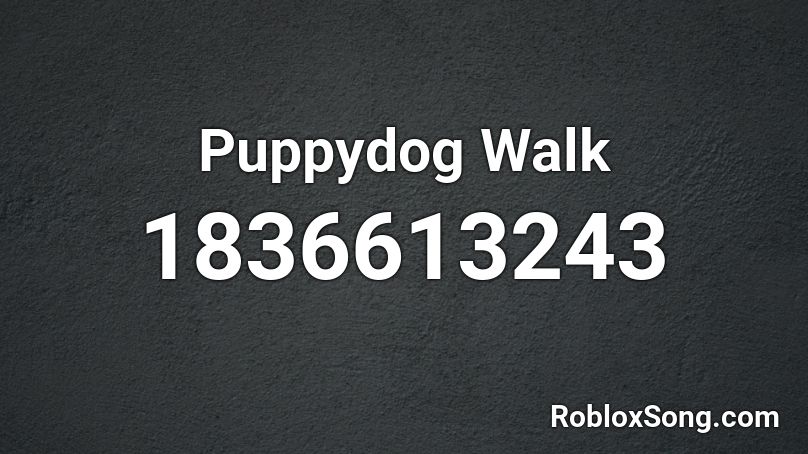 Puppydog Walk Roblox ID