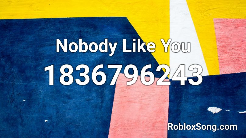 Nobody Like You Roblox ID