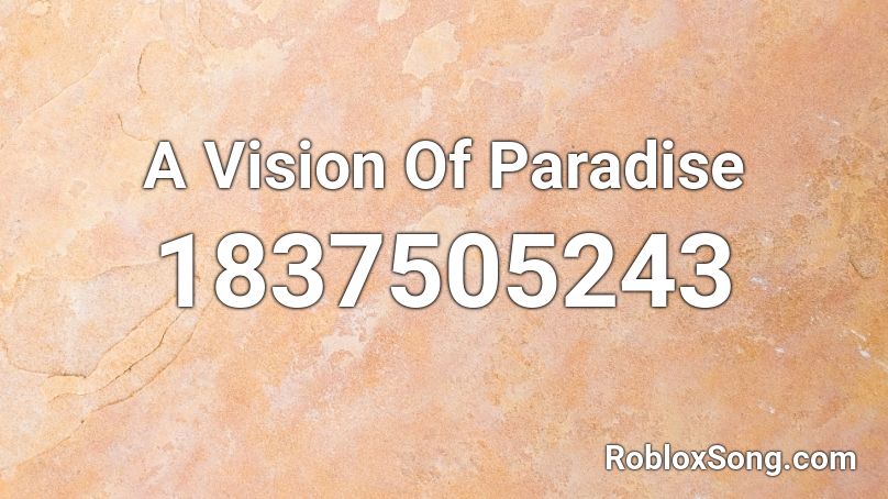 A Vision Of Paradise Roblox ID
