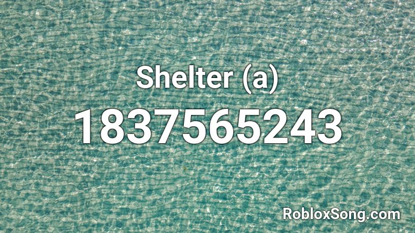 Shelter (a) Roblox ID