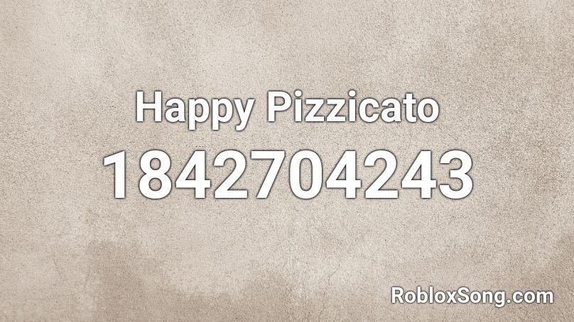 Happy Pizzicato Roblox ID