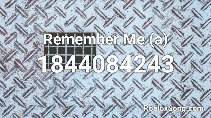 Remember Me  (a) Roblox ID