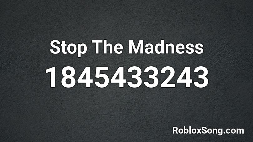 Stop The Madness Roblox Id Roblox Music Codes - military madness roblox