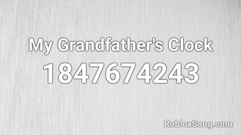 My Grandfather S Clock Roblox Id Roblox Music Codes - clock roblox id