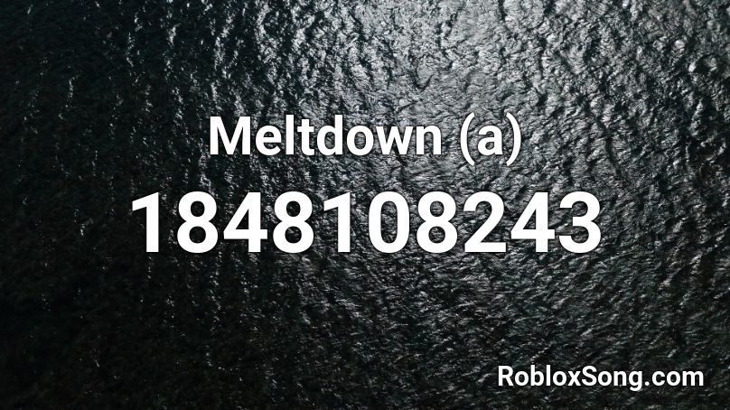Meltdown A Roblox Id Roblox Music Codes - roblox meltdown music id
