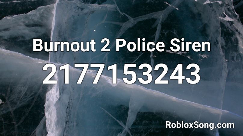 Burnout 2 Police Siren Roblox ID