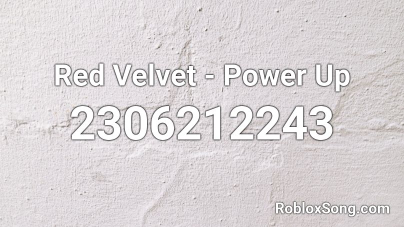Red Velvet - Power Up  Roblox ID