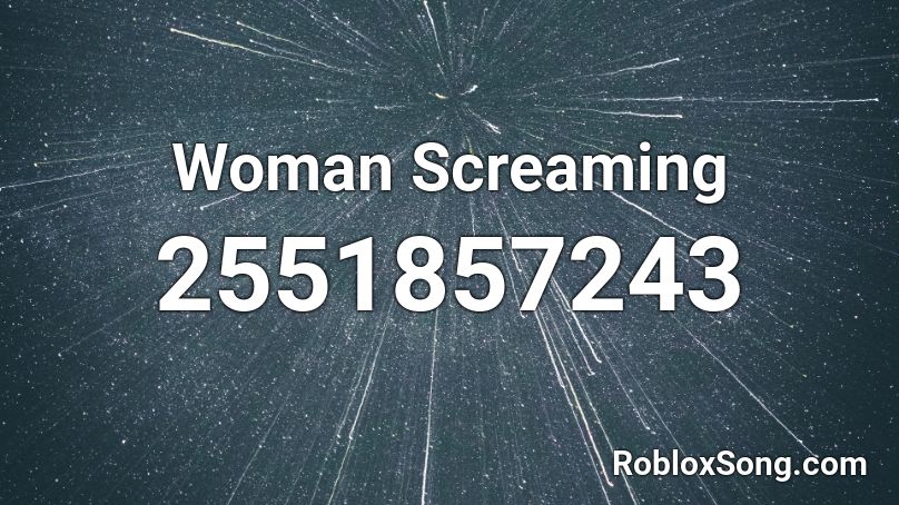 Woman Screaming Roblox ID