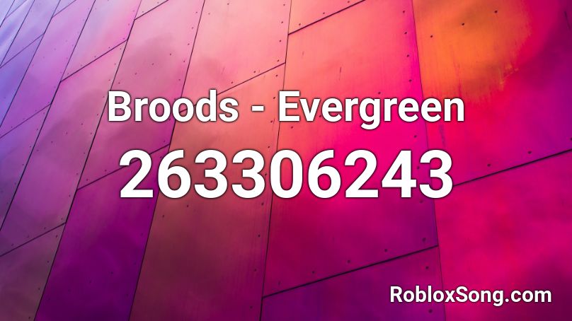 Broods - Evergreen  Roblox ID