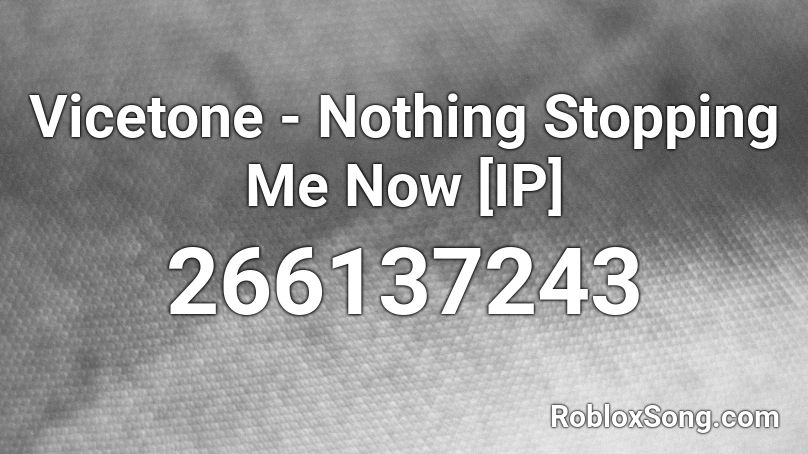 Vicetone Nothing Stopping Me Now Ip Roblox Id Roblox Music Codes - nothing stopping me now nightcore roblox id
