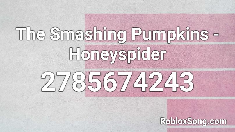  The Smashing Pumpkins - Honeyspider Roblox ID