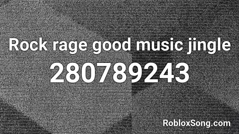 Rock rage good music jingle Roblox ID