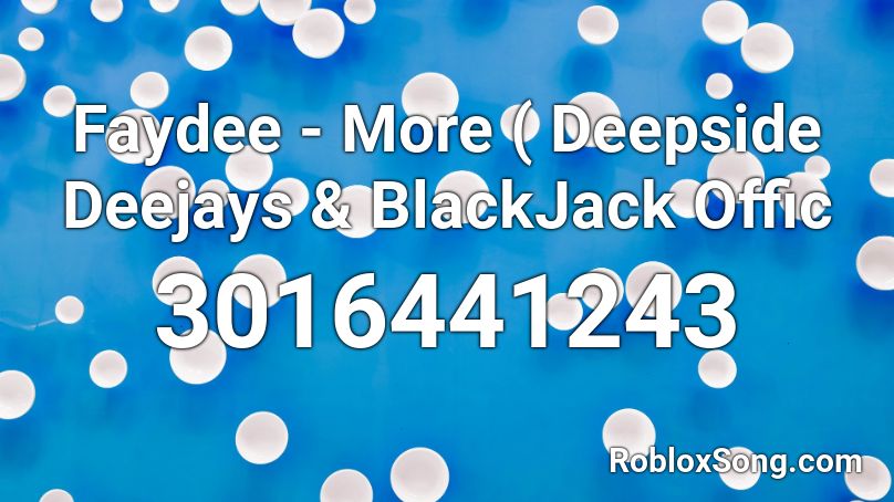 Faydee - More ( Deepside Deejays & BlackJack Offic Roblox ID