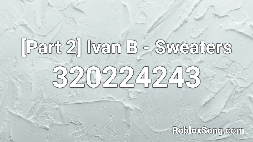 [Part 2] Ivan B - Sweaters Roblox ID