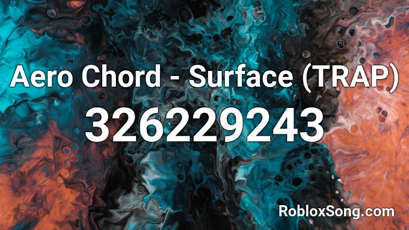 Aero Chord Surface Trap Roblox Id Roblox Music Codes - aero chord surface roblox id