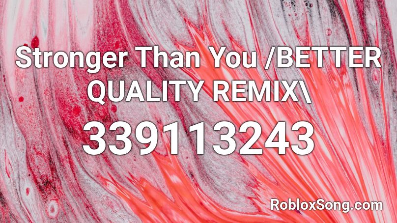 Stronger Than You /BETTER QUALITY REMIX\ Roblox ID