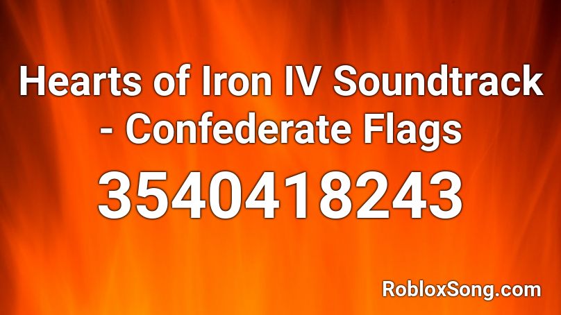 Hearts of Iron IV Soundtrack - Confederate Flags Roblox ID