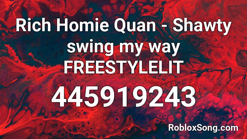 Rich Homie Quan - Shawty swing my way FREESTYLELIT Roblox ID