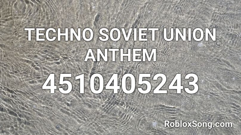 TECHNO SOVIET UNION ANTHEM Roblox ID