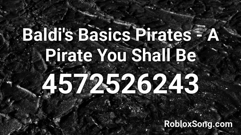 Baldi's Basics Pirates - A Pirate You Shall Be Roblox ID