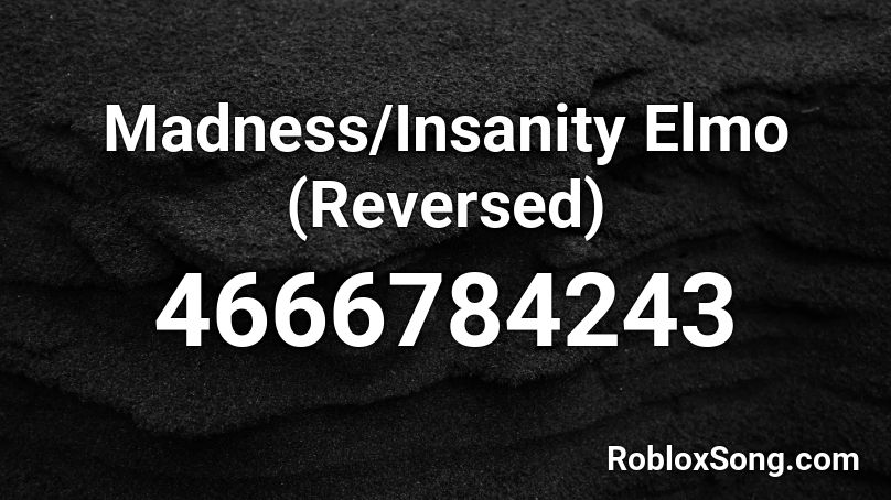 Madness Insanity Elmo Reversed Roblox Id Roblox Music Codes - slide roblox id her