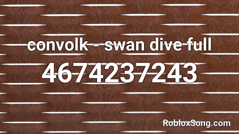 SWAN DIVE - CONVOLK [FULL] Roblox ID