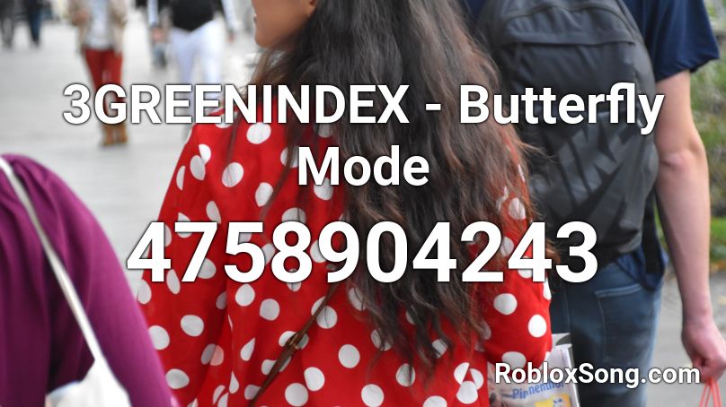 3GREENINDEX - Butterfly Mode Roblox ID