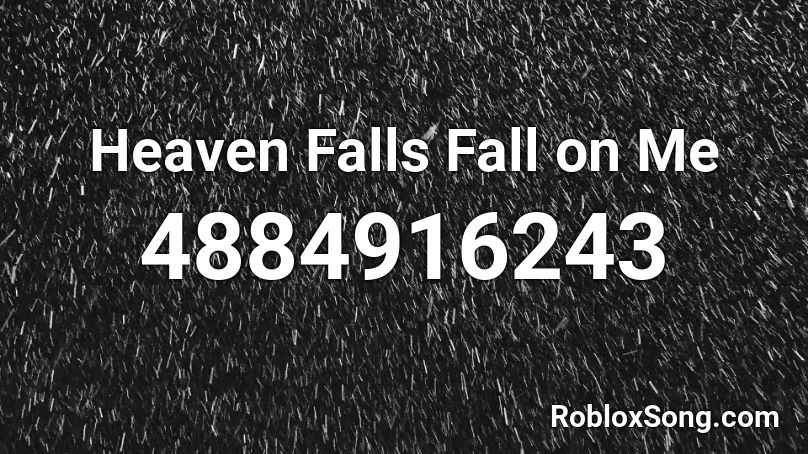 Heaven Falls Fall on Me Roblox ID