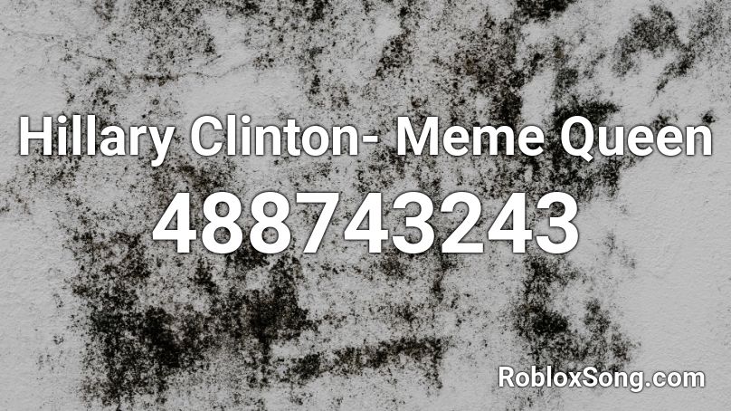 Hillary Clinton- Meme Queen Roblox ID