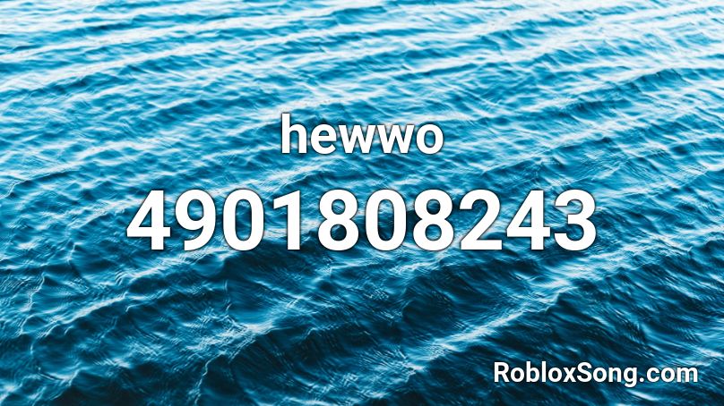 hewwo Roblox ID