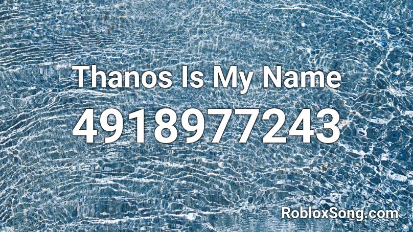 Thanos Is My Name Roblox ID