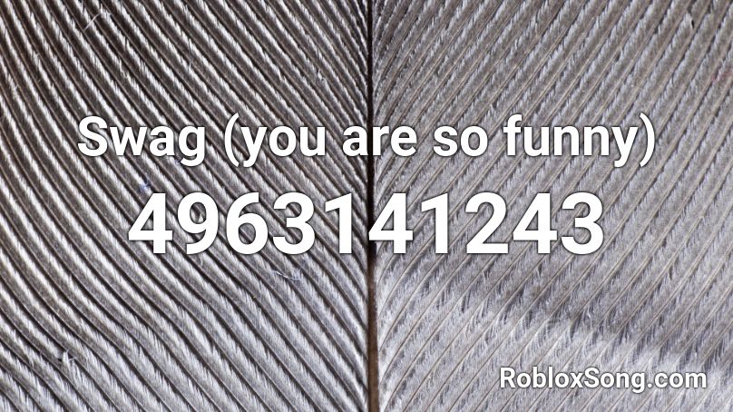 Swag You Are So Funny Roblox Id Roblox Music Codes - roblox song code for broken lovelytheband