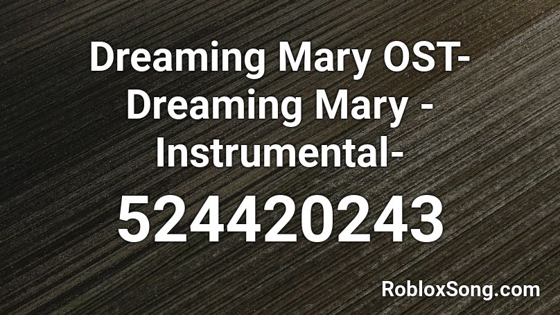 Dreaming Mary OST- Dreaming Mary -Instrumental- Roblox ID