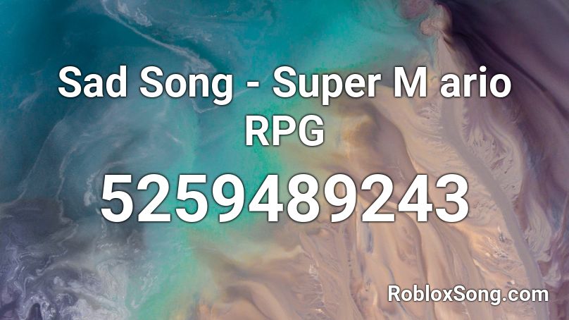 Sad Song - Super M ario RPG Roblox ID