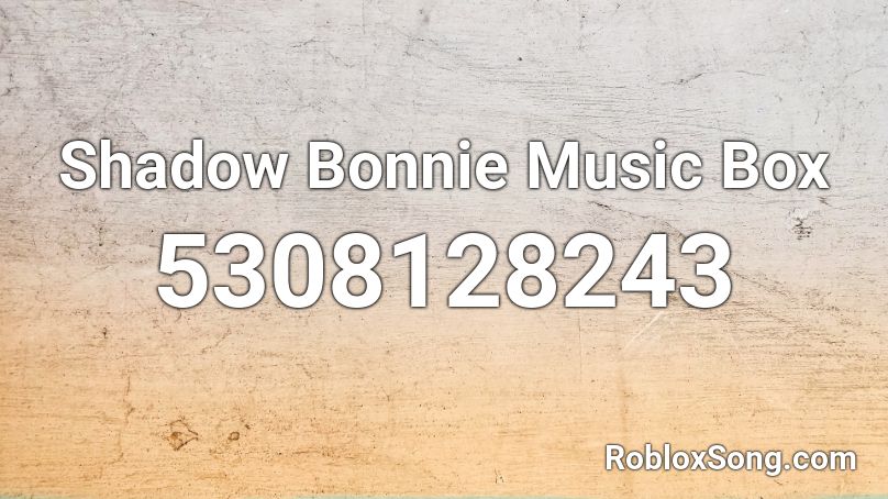 Shadow Bonnie Music Box Roblox ID - Roblox music codes