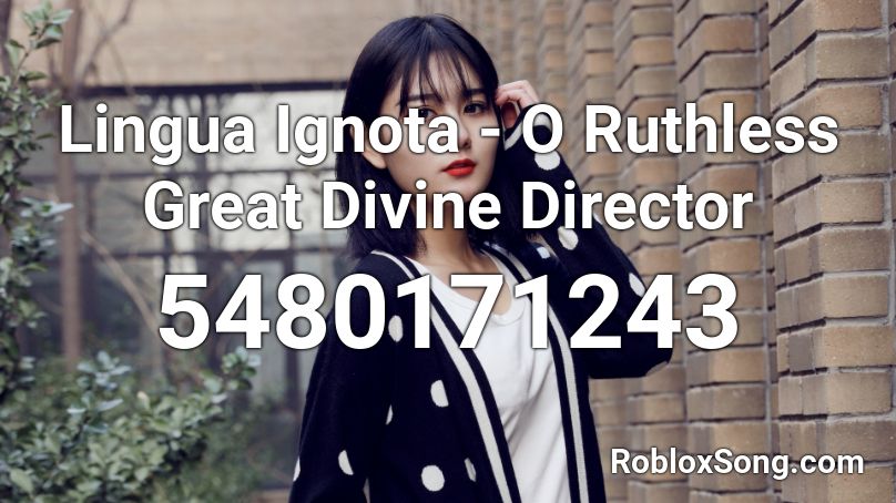 Lingua Ignota - O Ruthless Great Divine Director Roblox ID