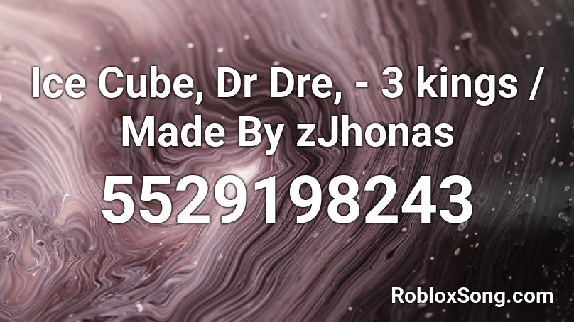 Ice Cube, Dr Dre, - 3 kings / Made By zJhonas Roblox ID