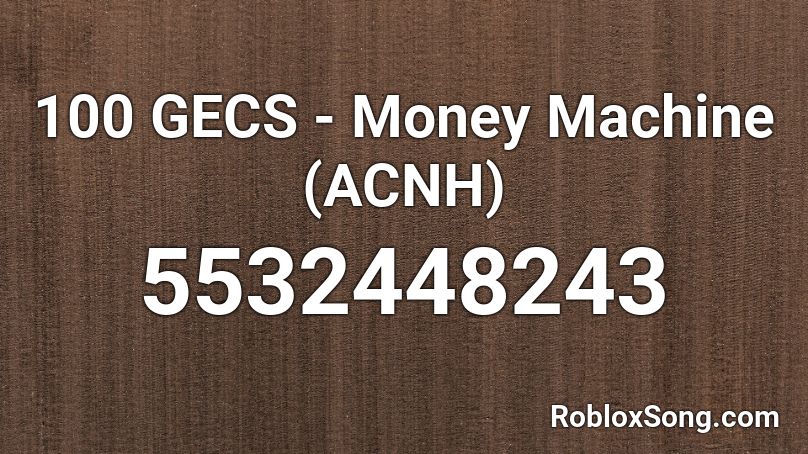 100 GECS - Money Machine (ACNH) Roblox ID