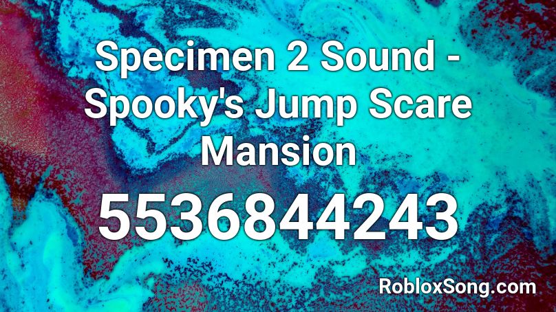 Specimen 2 Sound - Spooky's Jump Scare Mansion Roblox ID