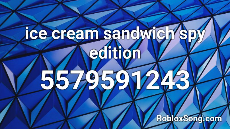 ice cream sandwich spy edition Roblox ID