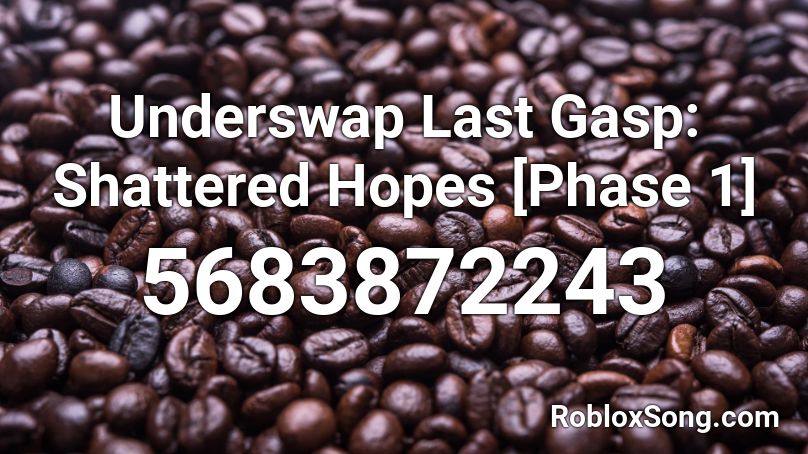 Underswap Last Gasp: Shattered Hopes [Phase 1] Roblox ID