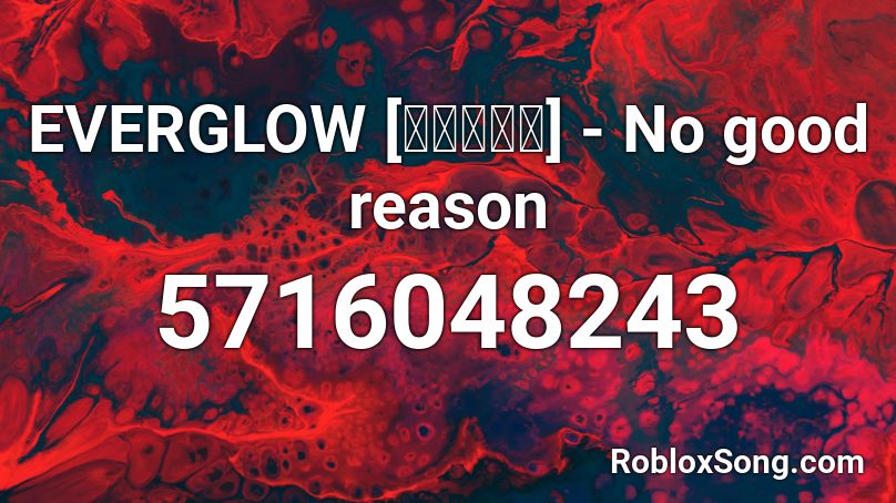 EVERGLOW [에버글로우] - No good reason Roblox ID