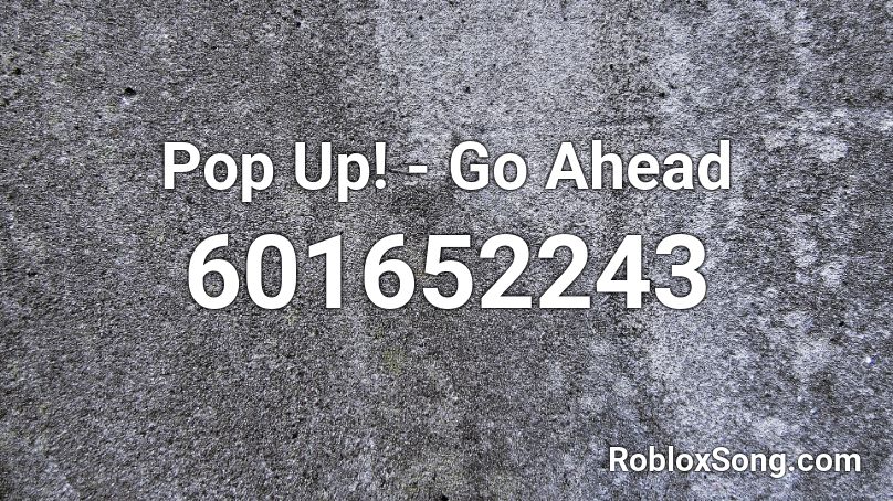 Pop Up! - Go Ahead Roblox ID