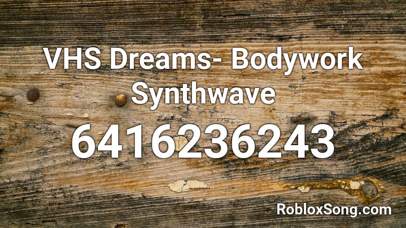 VHS Dreams- Bodywork Synthwave Roblox ID