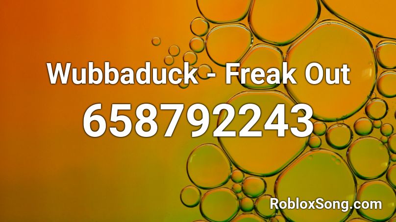 Wubbaduck - Freak Out Roblox ID