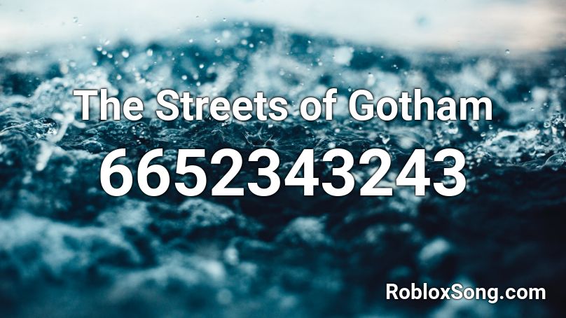 The Streets Of Gotham Roblox Id Roblox Music Codes - ho to kill in the streeets roblox