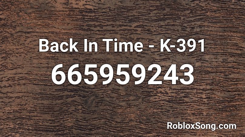 Back In Time - K-391 Roblox ID