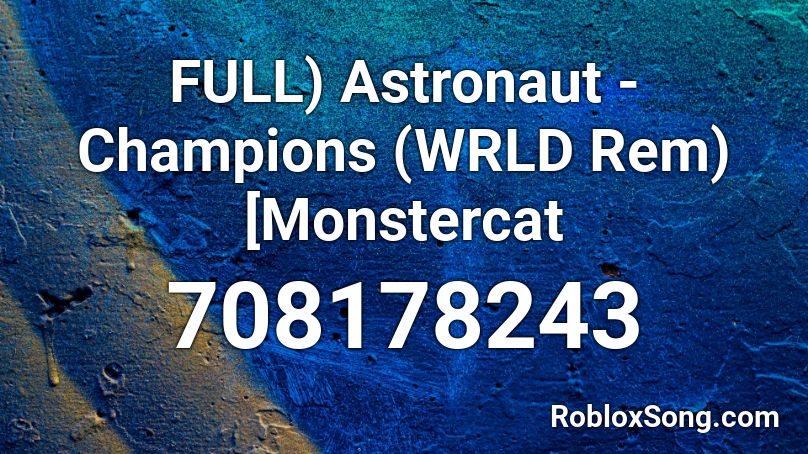 FULL) Astronaut - Champions (WRLD Rem) [Monstercat Roblox ID