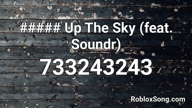 ##### Up The Sky (feat. Soundr) Roblox ID